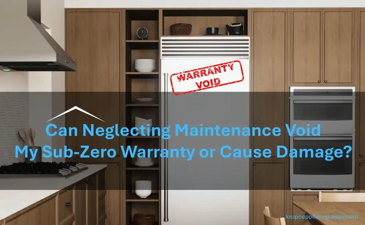 Can Neglecting Maintenance Void My Sub-Zero Warranty or Cause Damage