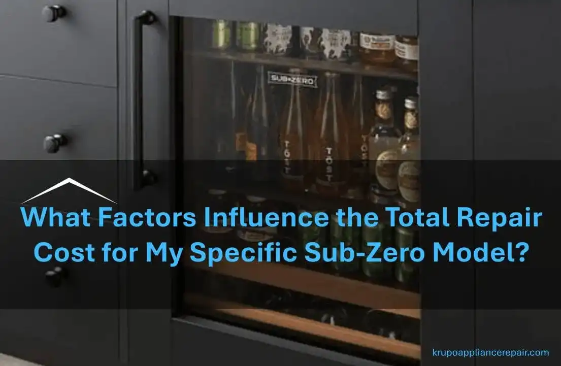 Factors Influence the Total Repair Cost for My Specific Sub-Zero Model