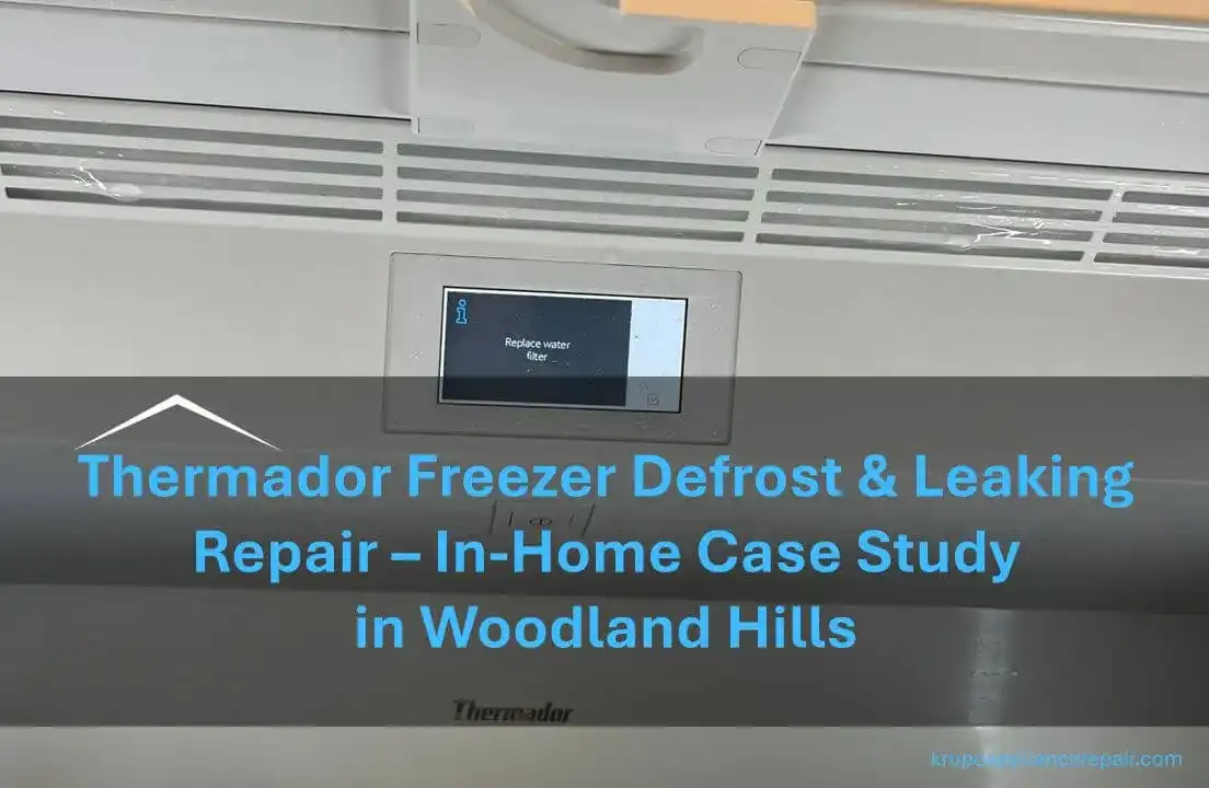 Thermador-Freezer-Defrost-Leaking-Repair In Home Case Study in Woodland Hills