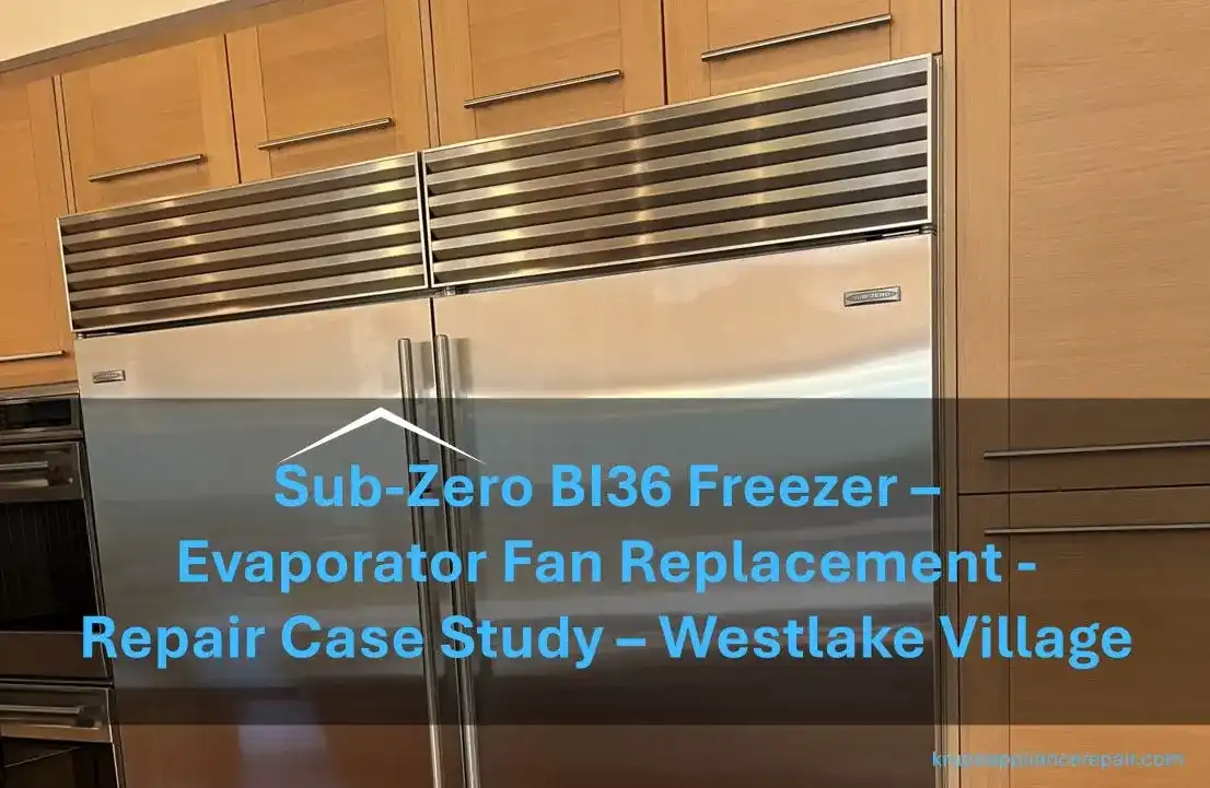 Sub-Zero BI-36 Freezer Evaporator Fan Replacement – In-Home Case Study in Westlake Village